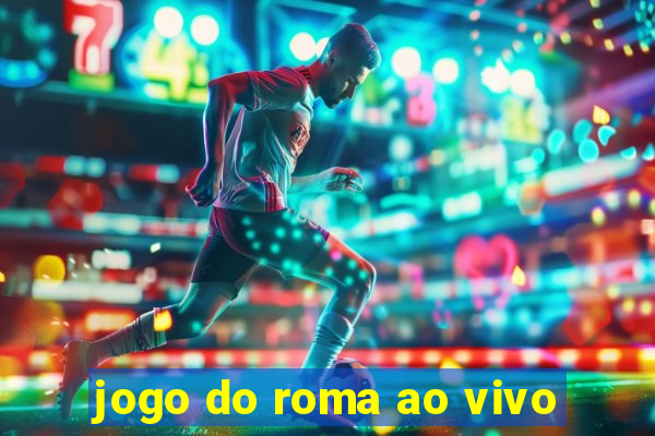 jogo do roma ao vivo